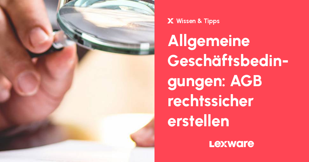 Allgemeine Geschäftsbedingungen: AGB rechtssicher erstellen